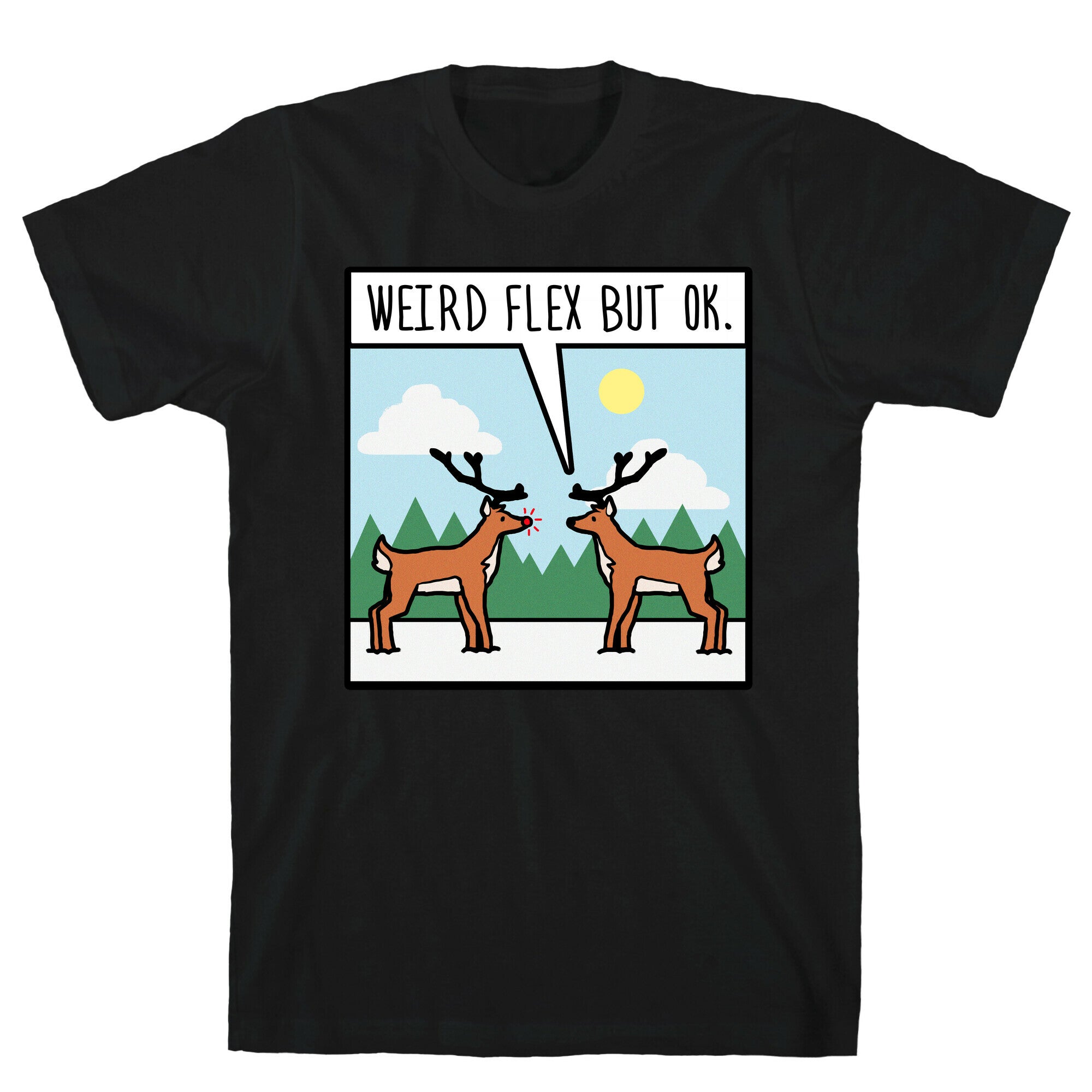 Weird Flex but Ok (Rudolph parody) T-Shirt